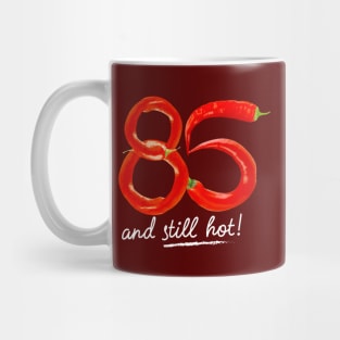 85th Birthday Gifts - 85 Years and still Hot Mug
